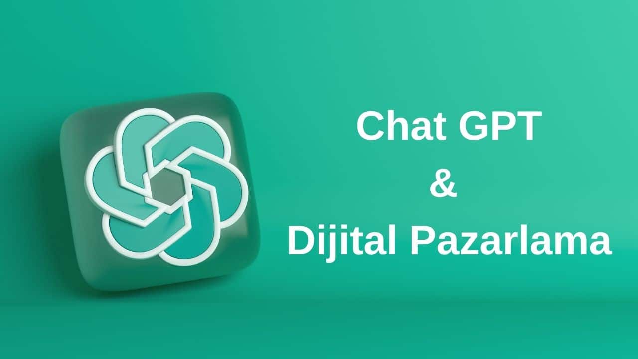 Chat GPT ve Dijital Pazarlama